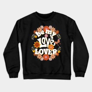Be my love lover Valentine Crewneck Sweatshirt